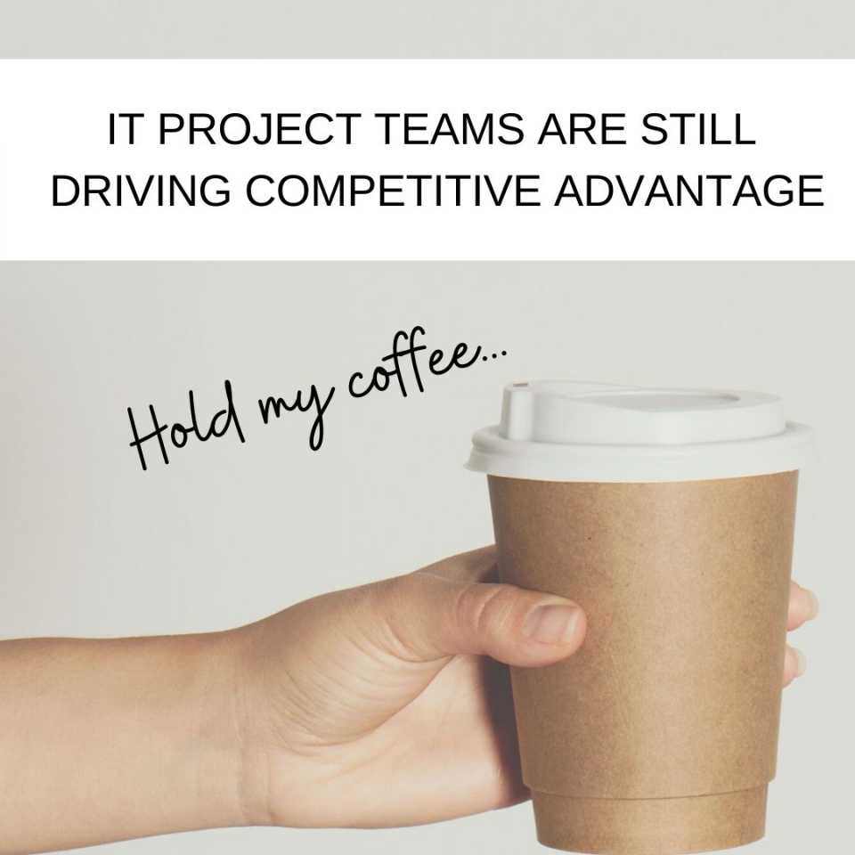 IT Project Teams Drive the Business Changes Necessary to Survive the Recession
